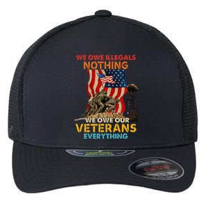 We Owe Illegals Nothing We Owe Our Veterans Everything Flexfit Unipanel Trucker Cap