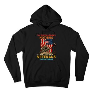 We Owe Illegals Nothing We Owe Our Veterans Everything Hoodie