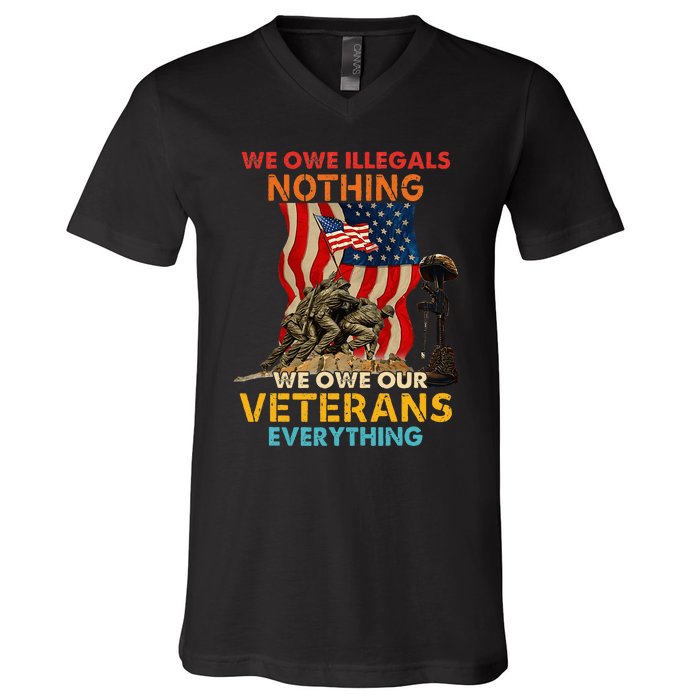 We Owe Illegals Nothing We Owe Our Veterans Everything V-Neck T-Shirt