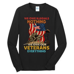 We Owe Illegals Nothing We Owe Our Veterans Everything Tall Long Sleeve T-Shirt