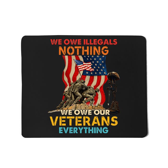 We Owe Illegals Nothing We Owe Our Veterans Everything Mousepad