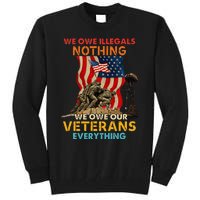 We Owe Illegals Nothing We Owe Our Veterans Everything Tall Sweatshirt