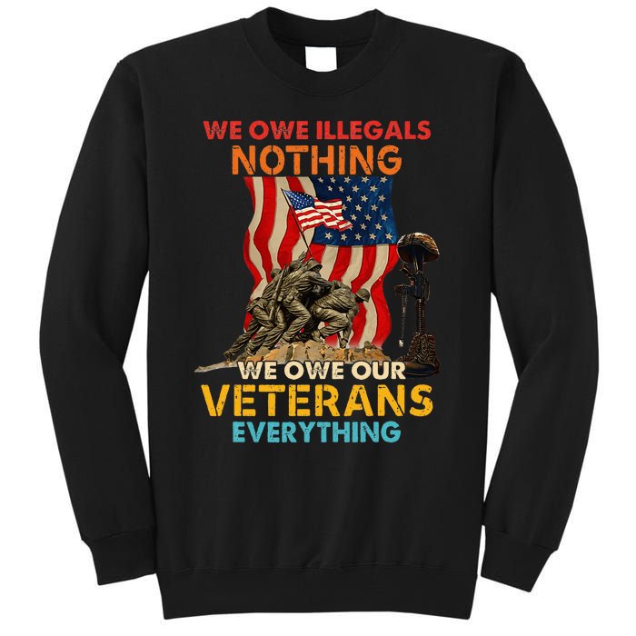 We Owe Illegals Nothing We Owe Our Veterans Everything Tall Sweatshirt