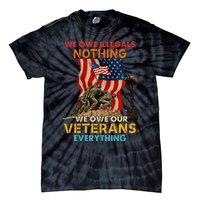 We Owe Illegals Nothing We Owe Our Veterans Everything Tie-Dye T-Shirt