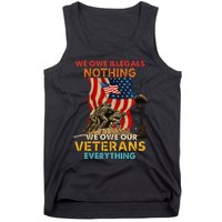 We Owe Illegals Nothing We Owe Our Veterans Everything Tank Top