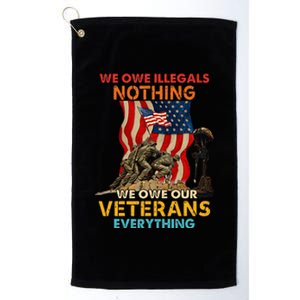 We Owe Illegals Nothing We Owe Our Veterans Everything Platinum Collection Golf Towel