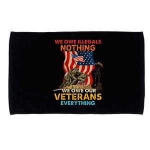 We Owe Illegals Nothing We Owe Our Veterans Everything Microfiber Hand Towel