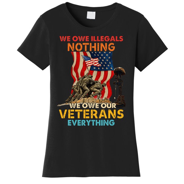 We Owe Illegals Nothing We Owe Our Veterans Everything Women's T-Shirt