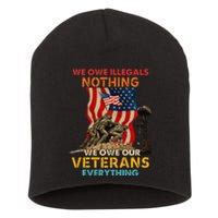 We Owe Illegals Nothing We Owe Our Veterans Everything Short Acrylic Beanie