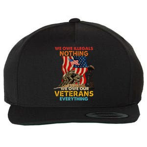 We Owe Illegals Nothing We Owe Our Veterans Everything Wool Snapback Cap