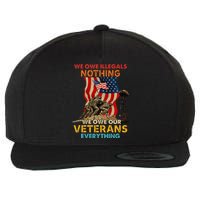 We Owe Illegals Nothing We Owe Our Veterans Everything Wool Snapback Cap