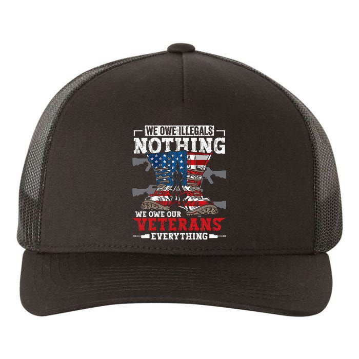 We Owe Illegals Nothing We Owe Our Veterans Everything Yupoong Adult 5-Panel Trucker Hat