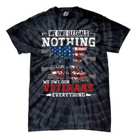 We Owe Illegals Nothing We Owe Our Veterans Everything Tie-Dye T-Shirt