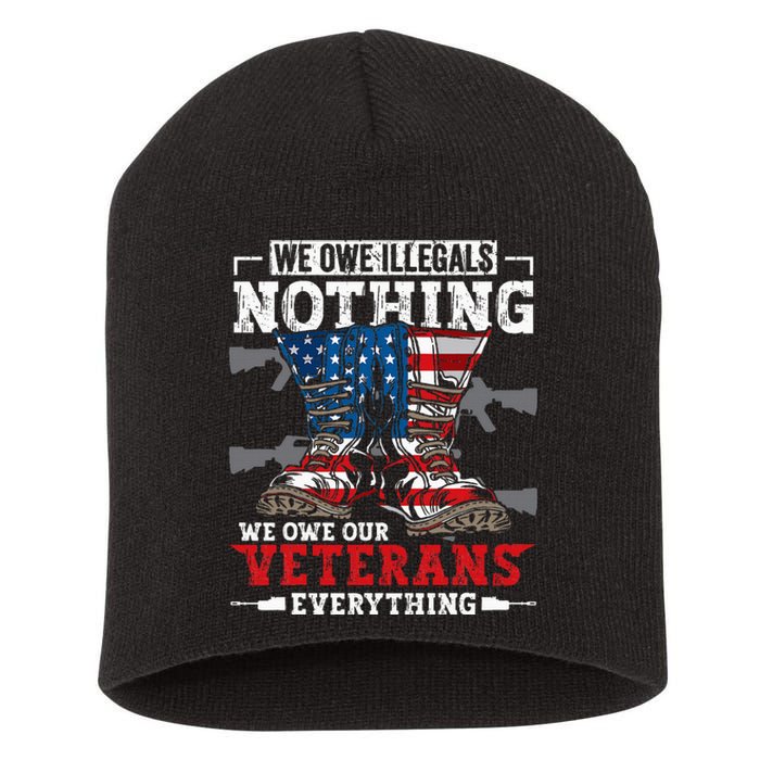 We Owe Illegals Nothing We Owe Our Veterans Everything Short Acrylic Beanie