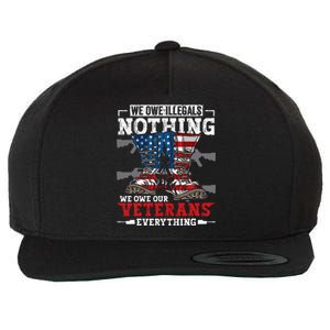 We Owe Illegals Nothing We Owe Our Veterans Everything Wool Snapback Cap