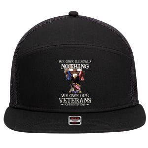 We Owe Illegals Nothing We Owe Our Veterans Everything 7 Panel Mesh Trucker Snapback Hat