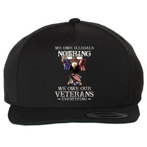 We Owe Illegals Nothing We Owe Our Veterans Everything Wool Snapback Cap