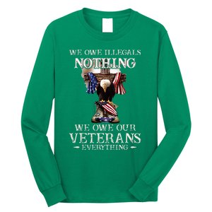 We Owe Illegals Nothing We Owe Our Veterans Everything Long Sleeve Shirt