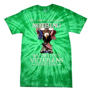 We Owe Illegals Nothing We Owe Our Veterans Everything Tie-Dye T-Shirt