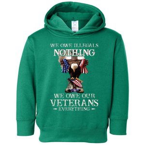 We Owe Illegals Nothing We Owe Our Veterans Everything Toddler Hoodie