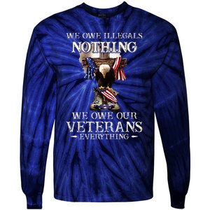 We Owe Illegals Nothing We Owe Our Veterans Everything Tie-Dye Long Sleeve Shirt