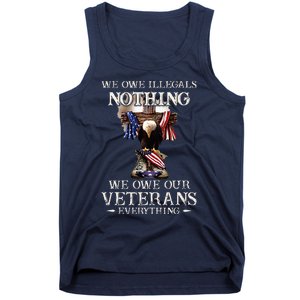 We Owe Illegals Nothing We Owe Our Veterans Everything Tank Top