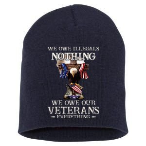 We Owe Illegals Nothing We Owe Our Veterans Everything Short Acrylic Beanie