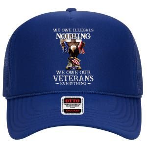 We Owe Illegals Nothing We Owe Our Veterans Everything High Crown Mesh Back Trucker Hat