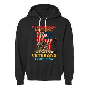 We Owe Illegals Nothing We Owe Our Veterans Everything Garment-Dyed Fleece Hoodie