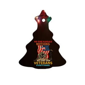 We Owe Illegals Nothing We Owe Our Veterans Everything Ceramic Tree Ornament