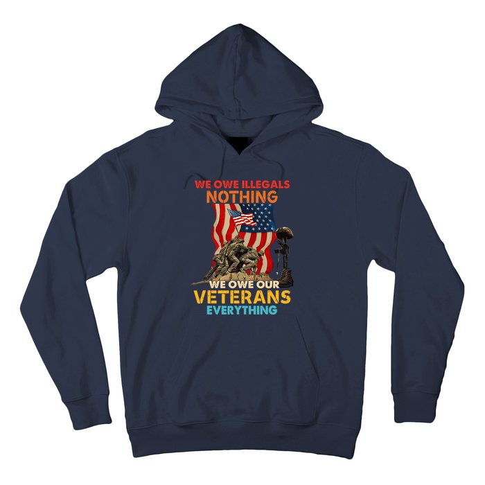 We Owe Illegals Nothing We Owe Our Veterans Everything Hoodie