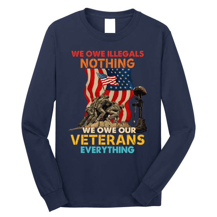 We Owe Illegals Nothing We Owe Our Veterans Everything Long Sleeve Shirt