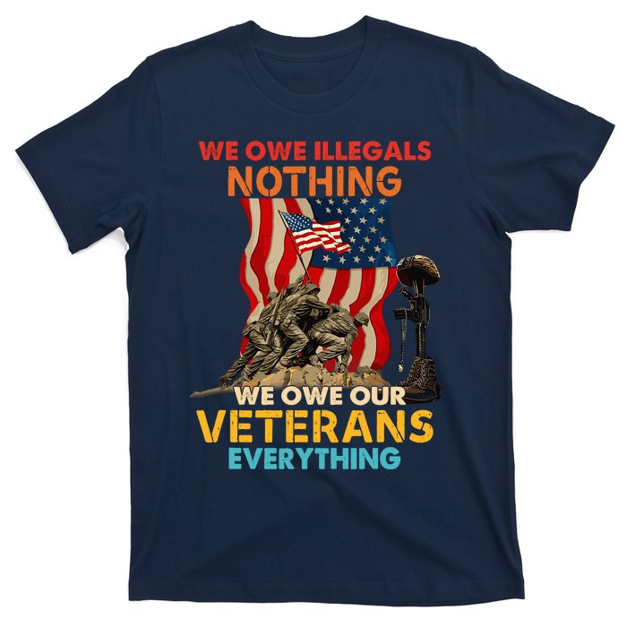 We Owe Illegals Nothing We Owe Our Veterans Everything T-Shirt