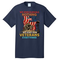 We Owe Illegals Nothing We Owe Our Veterans Everything Tall T-Shirt