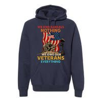 We Owe Illegals Nothing We Owe Our Veterans Everything Premium Hoodie