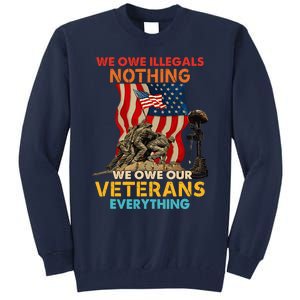 We Owe Illegals Nothing We Owe Our Veterans Everything Tall Sweatshirt