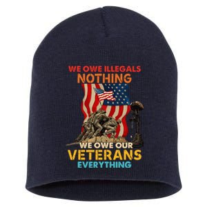 We Owe Illegals Nothing We Owe Our Veterans Everything Short Acrylic Beanie