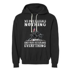 We Owe Illegals Nothing And Our Veterans Everything Garment-Dyed Fleece Hoodie