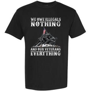 We Owe Illegals Nothing And Our Veterans Everything Garment-Dyed Heavyweight T-Shirt