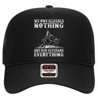 We Owe Illegals Nothing And Our Veterans Everything High Crown Mesh Back Trucker Hat