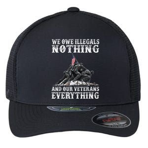 We Owe Illegals Nothing And Our Veterans Everything Flexfit Unipanel Trucker Cap