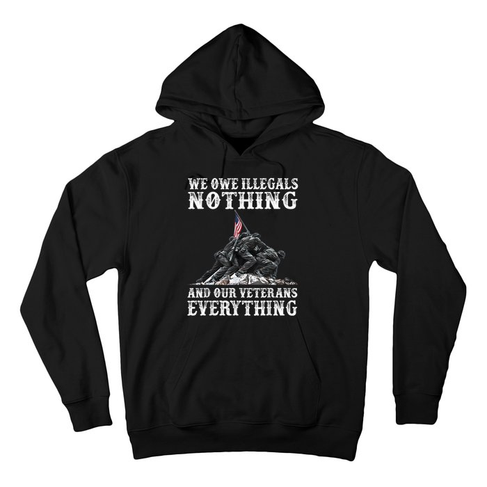 We Owe Illegals Nothing And Our Veterans Everything Hoodie