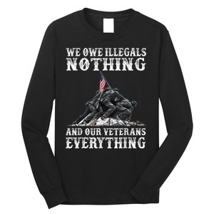 We Owe Illegals Nothing And Our Veterans Everything Long Sleeve Shirt