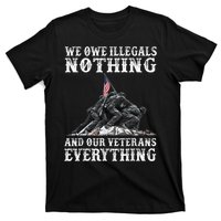 We Owe Illegals Nothing And Our Veterans Everything T-Shirt