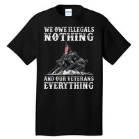 We Owe Illegals Nothing And Our Veterans Everything Tall T-Shirt