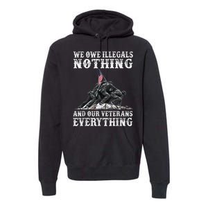 We Owe Illegals Nothing And Our Veterans Everything Premium Hoodie