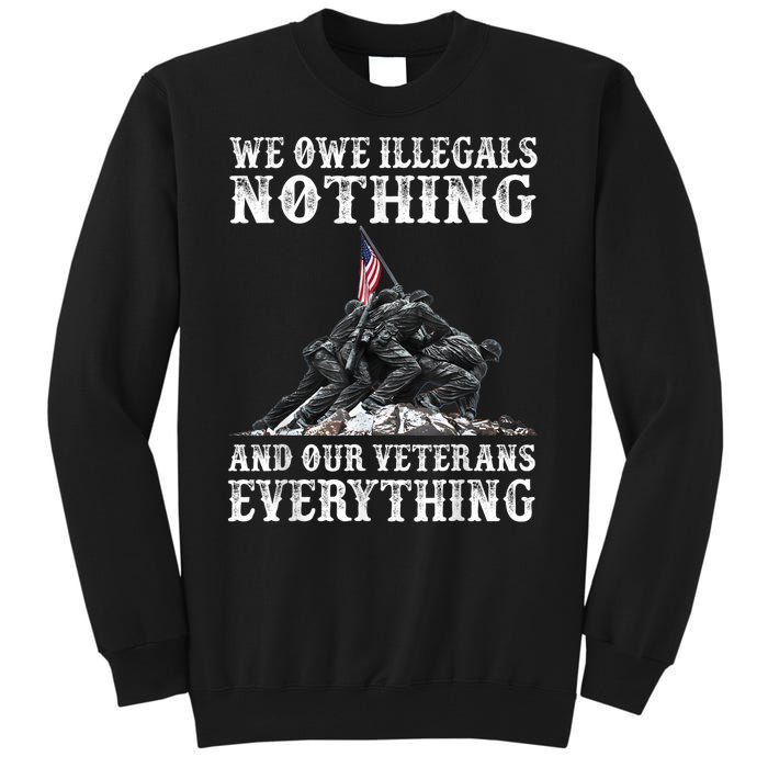 We Owe Illegals Nothing And Our Veterans Everything Tall Sweatshirt