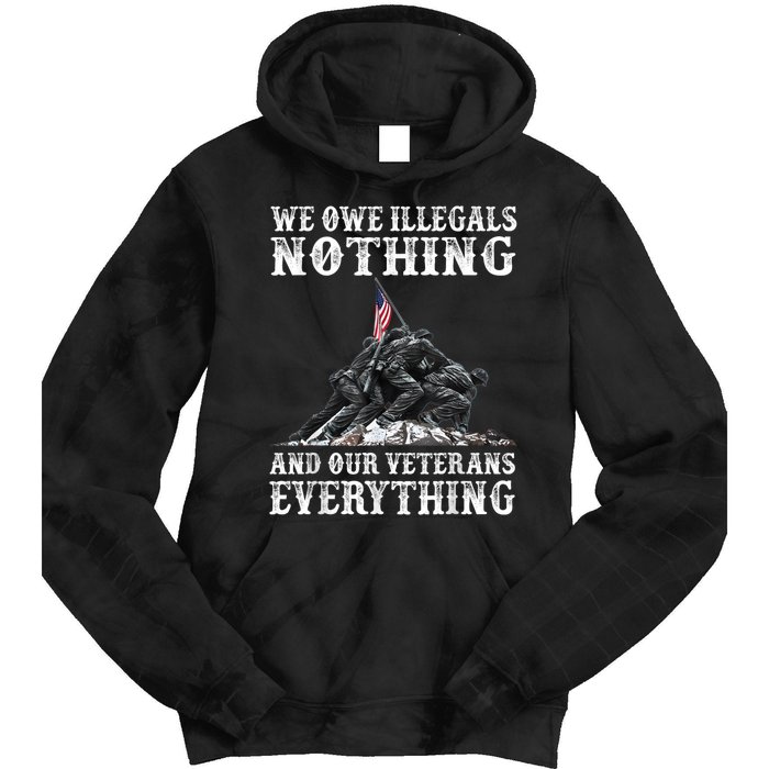 We Owe Illegals Nothing And Our Veterans Everything Tie Dye Hoodie