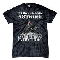 We Owe Illegals Nothing And Our Veterans Everything Tie-Dye T-Shirt