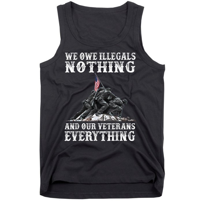 We Owe Illegals Nothing And Our Veterans Everything Tank Top